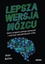 Lepsza wersja mózgu. Sekret osiągania pełnego potencjału i realizacji najtrudniejszych celów. Autor: Hollins  Peter. Dadada.pl Okładka książki Lepsza wersja mózgu. Sekret osiągania pełnego potencjału i realizacji najtrudniejszych celów