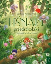 Leśniaki przedszkolaki. Opowiadania na radości i smutki. Autor: Barbara Kosmowska. Dadada.pl Okładka książki Leśniaki przedszkolaki. Opowiadania na radości i smutki