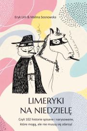 Okładka książki Limeryki na niedzielę. Czyli 102 historie spisane i narysowane, które mogą, ale nie muszą się zdarzyć