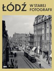 Okładka książki Łódź w starej fotografii