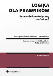 Logika dla prawników Przewodnik metodyczny do ćwiczeń. Autor: Lewandowski Sławomir, Pełka Michał, Małgorzata Wilińska. Dadada.pl Okładka książki Logika dla prawników Przewodnik metodyczny do ćwiczeń