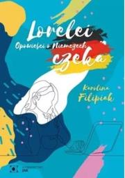 Lorelei czeka. Opowieści o Niemczech w.2. Autor: Karolina Filipiak. Dadada.pl Okładka książki Lorelei czeka. Opowieści o Niemczech w.2