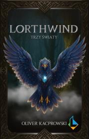 Lorthwind. Trzy światy. Autor: Kacprowski Oliver. Dadada.pl Okładka książki Lorthwind. Trzy światy