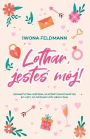 Lothat jesteś mój. Autor: Feldmann Iwona. Dadada.pl Okładka książki Lothat jesteś mój