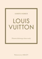 Louis Vuitton. Historia kultowego domu mody. Autor: Karen Homer, Anna Wajcowicz-Narloch. Dadada.pl Okładka książki Louis Vuitton. Historia kultowego domu mody