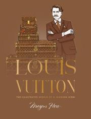 Okładka książki Louis Vuitton. The Illustrated World of a Fashion Icon
