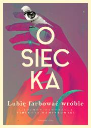 Lubię farbować wróble. Duże Litery. Autor: Agnieszka Osiecka, Ozminkowski Violetta. Dadada.pl Okładka książki Lubię farbować wróble. Duże Litery