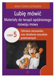 Lubię mówić Materiały do terapii opóźnionego rozwoju mowy Część 5. Autor: Anna Tońska-Szyfelbein. Dadada.pl Okładka książki Lubię mówić Materiały do terapii opóźnionego rozwoju mowy Część 5