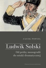 Okładka książki Ludwik Solski. Od próby monografii do sztuki dramatycznej