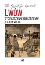Okładka książki Lwów. Życie codzienne i niecodzienne XIX i XX wieku wyd. 3