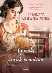 Lwowska opowieść Tom 2 Gorzki smak rosolisu. Autor: Majewska-Ziemba Katarzyna. Dadada.pl Okładka książki Lwowska opowieść Tom 2 Gorzki smak rosolisu