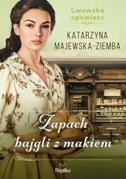 Lwowska opowieść Tom 3 Zapach bajgli z makiem. Autor: Majewska-Ziemba Katarzyna. Dadada.pl Okładka książki Lwowska opowieść Tom 3 Zapach bajgli z makiem