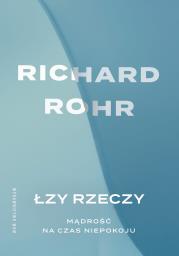Łzy rzeczy. Autor: Richard Rohr. Dadada.pl Okładka książki Łzy rzeczy