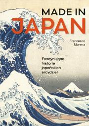 Okładka książki Made in Japan. Fascynujące historie japońskich arcydzieł