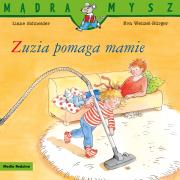 Mądra Mysz. Zuzia pomaga mamie. Autor: Liane Schneider, Eva Wenzel-Burger. Dadada.pl Okładka książki Mądra Mysz. Zuzia pomaga mamie