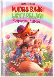 Okładka książki Mądre bajki lisicy Pelagii. Bezpieczne dziecko
