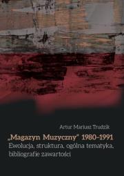 Magazyn Muzyczny 1980-1991 Ewolucja, struktura.... Autor: Artur Mariusz Trudzik. Dadada.pl Okładka książki Magazyn Muzyczny 1980-1991 Ewolucja, struktura...