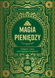 Magia pieniędzy. Zaklęcia i czary przyciągające bogactwo. Autor: Patricia Telesco. Dadada.pl Okładka książki Magia pieniędzy. Zaklęcia i czary przyciągające bogactwo