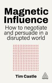 Okładka książki Magnetic Influence. How to Negotiate and Persuade in a Disrupted World