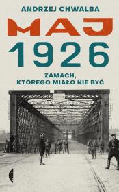 Okładka książki Maj 1926. Zamach, którego miało nie być