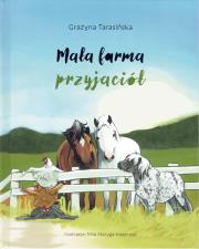Mała farma przyjaciół. Autor: Grażyna Tarasińska, Mila Matyda-Kasprzyk. Dadada.pl Okładka książki Mała farma przyjaciół