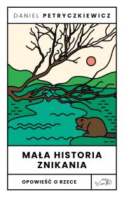 Okładka książki Mała historia znikania. Opowieść o Rzece