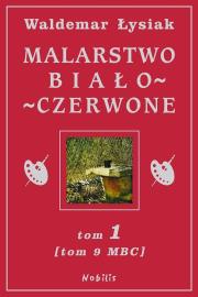 Malarstwo Biało-Czerwone t.1 (MBC T.9). Autor: Waldemar Łysiak. Dadada.pl Okładka książki Malarstwo Biało-Czerwone t.1 (MBC T.9)