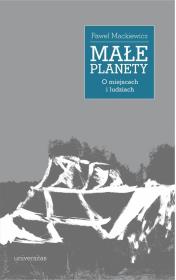 Małe planety. O miejscach i ludziach. Autor: Mackiewicz Paweł. Dadada.pl Okładka książki Małe planety. O miejscach i ludziach
