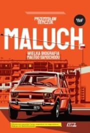 Okładka książki Maluch. Wielka biografia małego samochodu