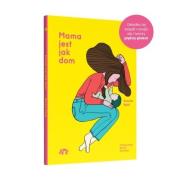 Mama jest jak dom. Autor: Aurore Petit. Dadada.pl Okładka książki Mama jest jak dom
