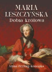 Okładka książki Maria Leszczyńska. Dobra królowa