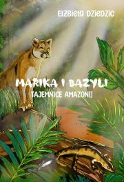 Marika i Bazyli. Tajemnice Amazonii (barwione brzegi). Autor: Elżbieta Dziedzic. Dadada.pl Okładka książki Marika i Bazyli. Tajemnice Amazonii (barwione brzegi)