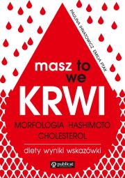 Masz to we krwi. Morfologia, Hashimoto, cholesterol. Wyniki, diety, wskazówki. Autor: Paulina Ihnatowicz, Emilia Ptak. Dadada.pl Okładka książki Masz to we krwi. Morfologia, Hashimoto, cholesterol. Wyniki, diety, wskazówki