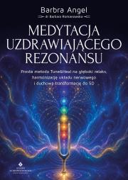Okładka książki Medytacja uzdrawiającego rezonansu. Prosta metoda Tune&Heal na głęboki relaks, harmonizację układu nerwowego i duchową transformację do 5D