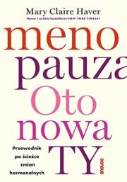 Menopauza. Oto nowa TY. Przewodnik na ścieżce hormonalnych zmian. Autor: Haver Mary Claire, MD. Dadada.pl Okładka książki Menopauza. Oto nowa TY. Przewodnik na ścieżce hormonalnych zmian
