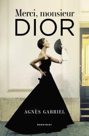 Merci, monsieur Dior. Autor: Agnes Gabriel. Dadada.pl Okładka książki Merci, monsieur Dior