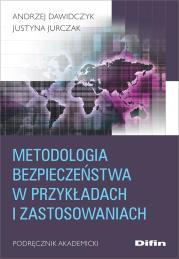 Metodologia bezpieczeństwa w przykładach i zastosowaniach. Autor: Dawidczyk Andrzej, Jurczak Justyna. Dadada.pl Okładka książki Metodologia bezpieczeństwa w przykładach i zastosowaniach