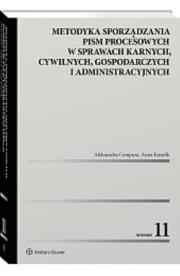 Metodyka sporządzania pism procesowych w sprawach karnych, cywilnych, gospodarczych i administracyjnych. Autor: Cempura Aleksandra, Kasolik Anna. Dadada.pl Okładka książki Metodyka sporządzania pism procesowych w sprawach karnych, cywilnych, gospodarczych i administracyjnych