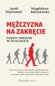 Mężczyzna na zakręcie. Punkty zwrotne w życiu faceta. Autor: Adaszewska Magdalena, Masłowski Jacek. Dadada.pl Okładka książki Mężczyzna na zakręcie. Punkty zwrotne w życiu faceta
