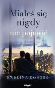 Miałeś się nigdy nie pojawić. Autor: Ewelina Dobosz. Dadada.pl Okładka książki Miałeś się nigdy nie pojawić