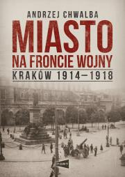 Okładka książki Miasto na froncie. Kraków 1914-1918