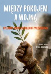 Między pokojem a wojną. Dylematy współczesnego bezpieczeństwa. Wydawca: Uniwersytet w Siedlcach. Dadada.pl Opakowanie Między pokojem a wojną. Dylematy współczesnego bezpieczeństwa
