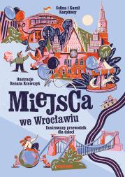 Miejsca we Wrocławiu. Ilustrowany przewodnik dla dzieci. Autor: Karpiński Kamil. Dadada.pl Okładka książki Miejsca we Wrocławiu. Ilustrowany przewodnik dla dzieci