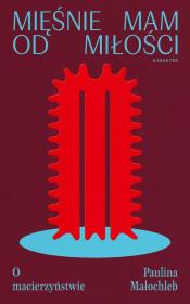 Okładka książki Mięśnie mam od miłości. O macierzyństwie