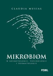 Mikrobiom w kosmetologii, trychologii i dermatologii. Autor: Musiał Claudia. Dadada.pl Okładka książki Mikrobiom w kosmetologii, trychologii i dermatologii