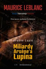 Miliardy Arsene'a Lupina. Autor: Leblanc Maurice. Dadada.pl Okładka książki Miliardy Arsene'a Lupina