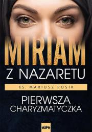 Miriam z Nazaretu. Pierwsza charyzmatyczka wyd. 2025. Autor: Rosik Mariusz. Dadada.pl Okładka książki Miriam z Nazaretu. Pierwsza charyzmatyczka wyd. 2025