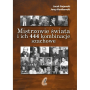 Mistrzowie świata i ich 444 kombinacje szachowe. Autor: Gajewski Jacek, Konikowski Jerzy. Dadada.pl Okładka książki Mistrzowie świata i ich 444 kombinacje szachowe