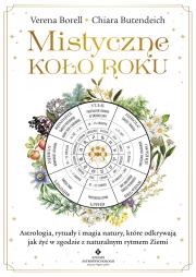 Okładka książki Mistyczne Koło Roku. Astrologia, rytuały i magia natury, które odkrywają jak żyć w zgodzie z naturalnym rytmem Ziemi