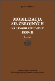 Okładka książki Mobilizacja sił zbrojnych na lewobrzeżu Wisły 1830-31(reprint)